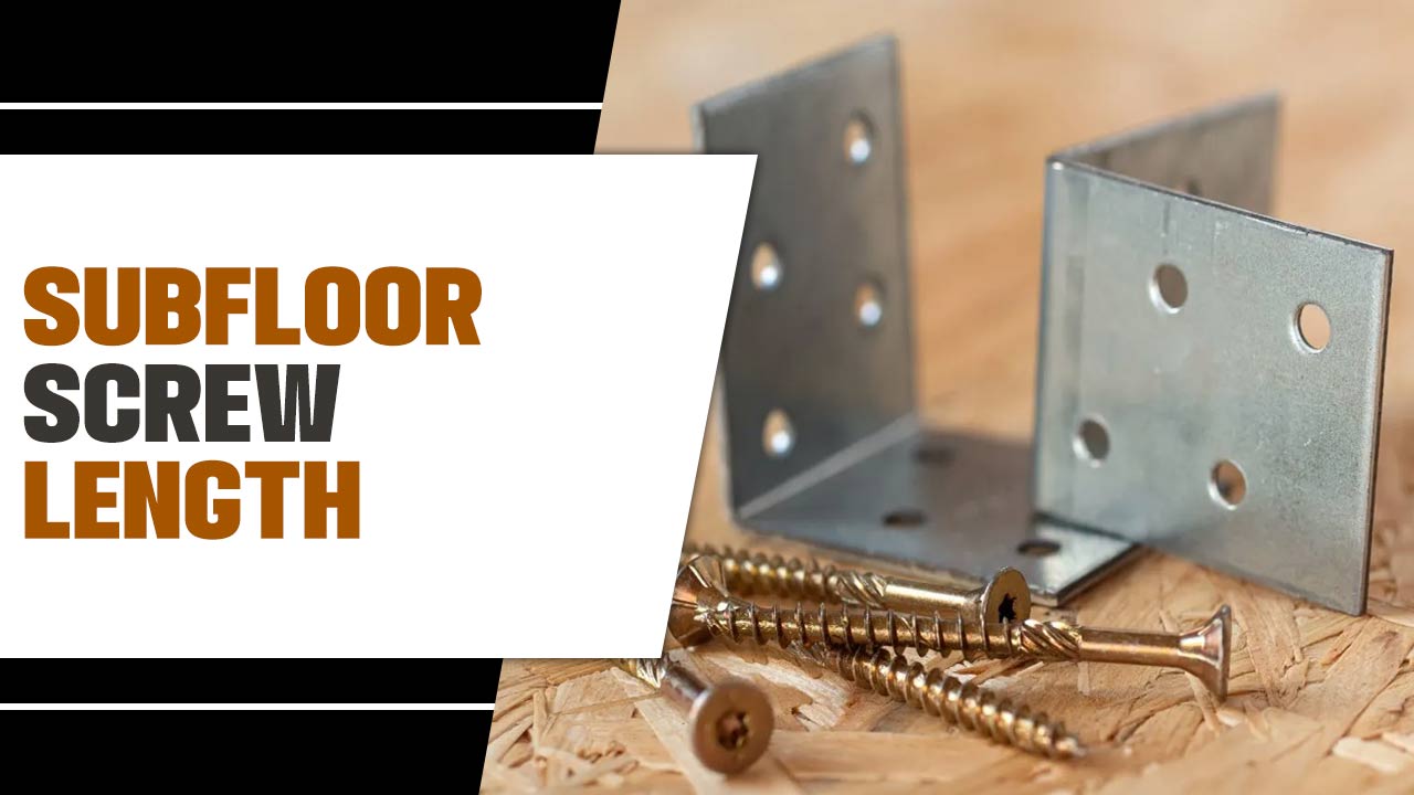Subfloor Screw Length Expert Guide