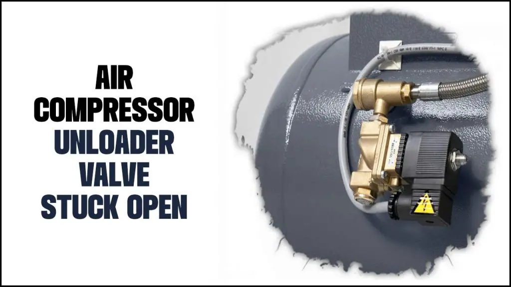 Air Compressor Unloader Valve Stuck Open