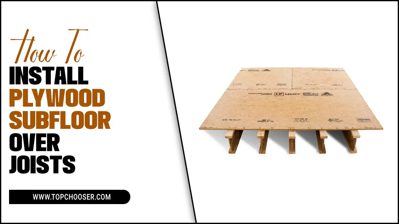 How To Install Plywood Subfloor Over Joists