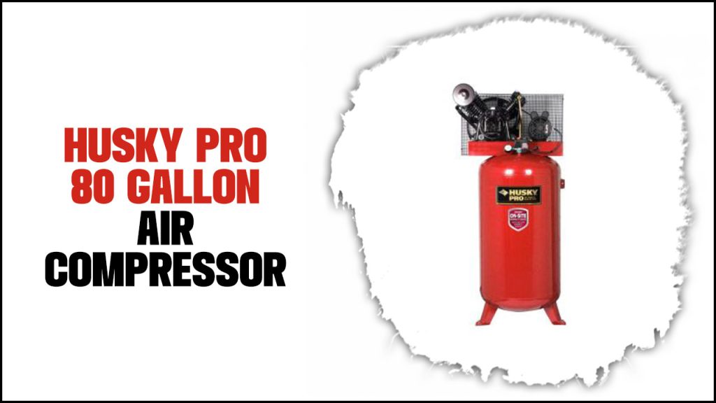 Husky Pro 80 Gallon Air Compressor Powerhouse Performance!