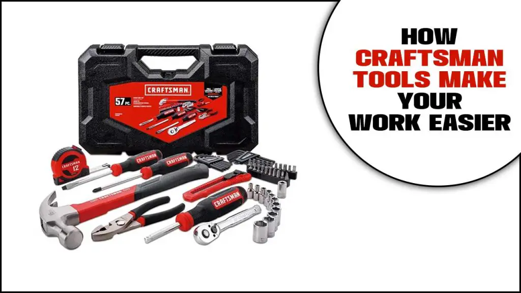 How Craftsman Tools Make Your Work Easier