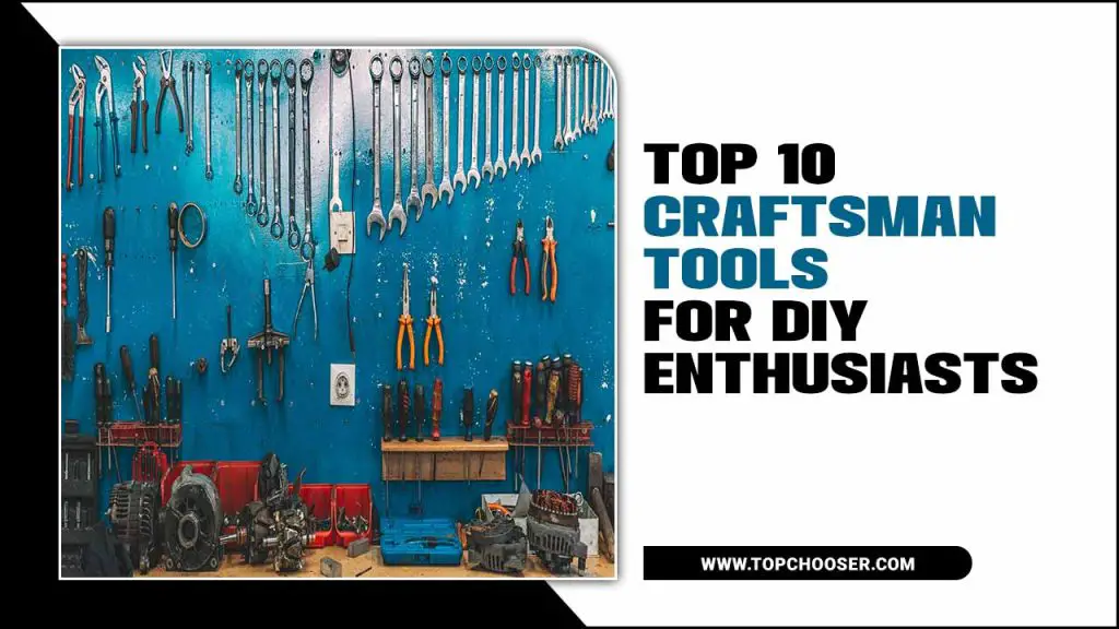 Top 10 Craftsman Tools For DIY Enthusiasts