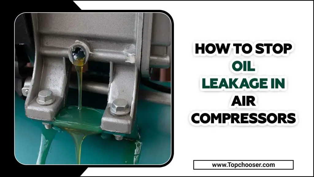 How To Stop Oil Leakage In Air Compressors