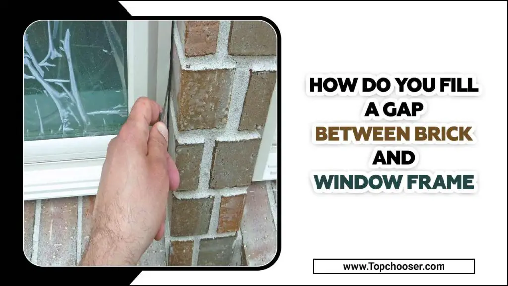 How Do You Fill A Gap Between Brick And Window Frame