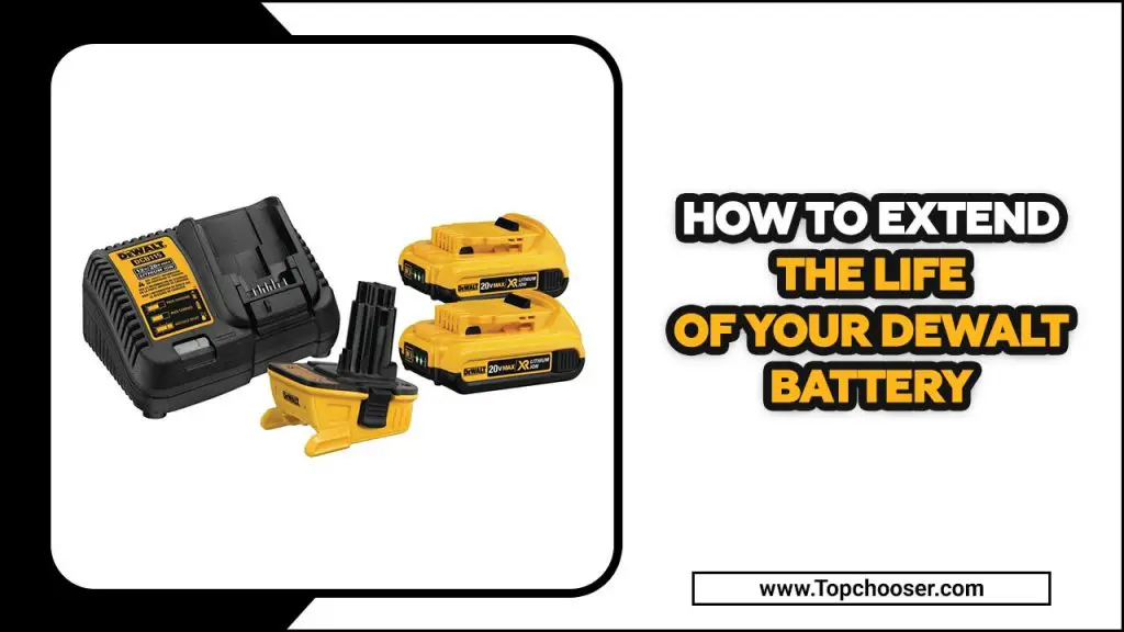 How To Extend The Life Of Your Dewalt Battery