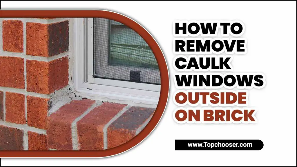 How To Remove Caulk Windows Outside On Brick