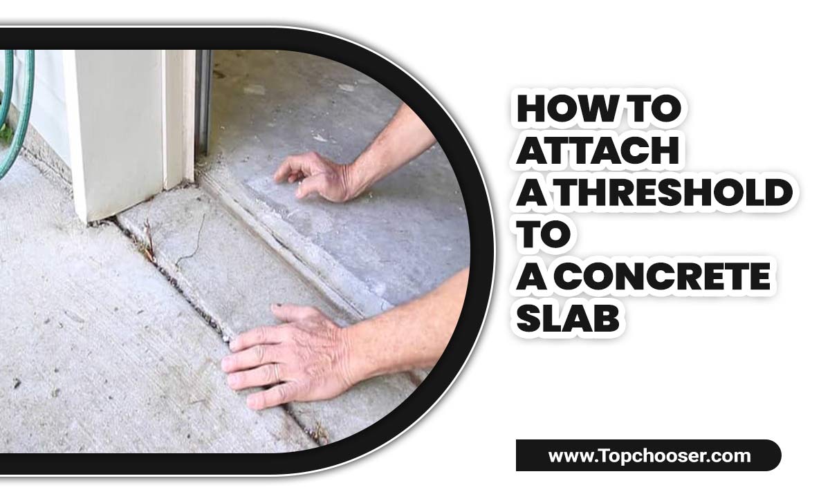 How To Attach A Threshold To A Concrete Slab