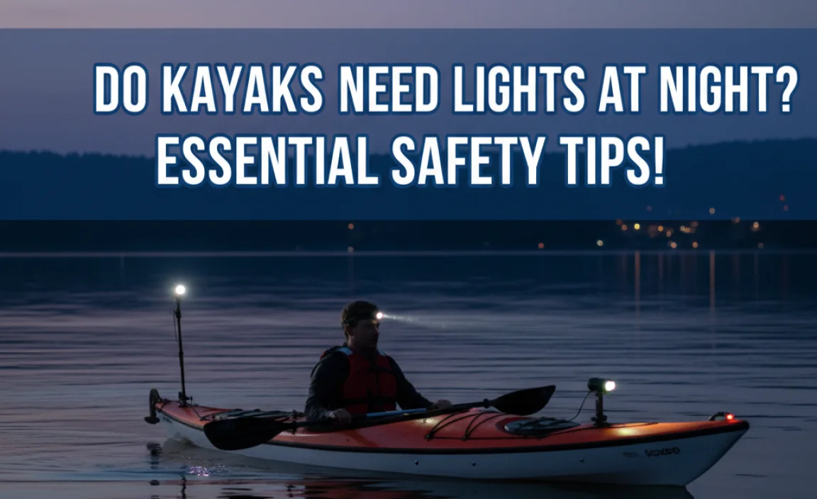 Do Kayaks Need Lights At Night? Essential Safety Tips!