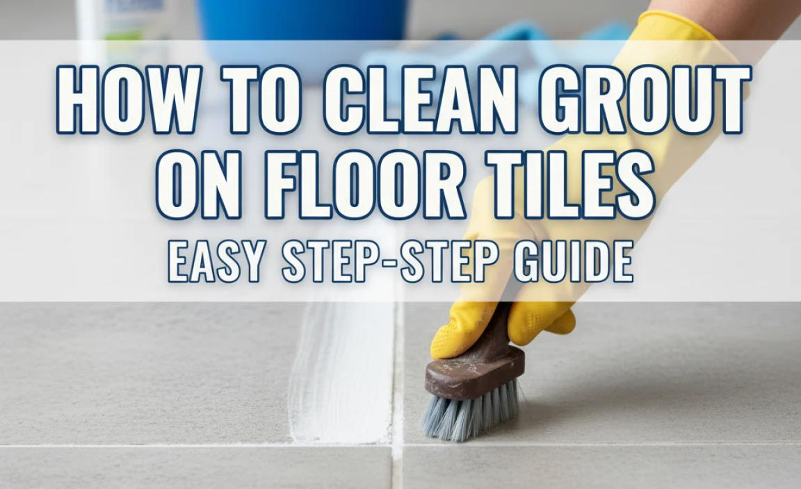 How To Clean Grout On Floor Tiles: Easy Step-By-Step Guide