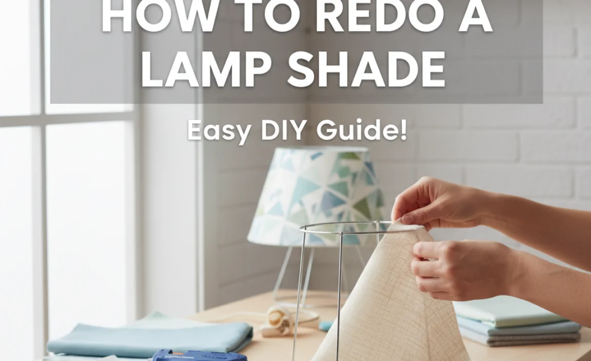 How To Redo A Lamp Shade: Easy Diy Guide!