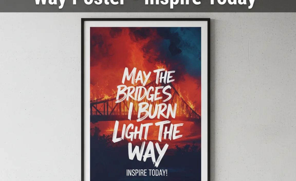May The Bridges I Burn Light The Way Poster – Inspire Today!