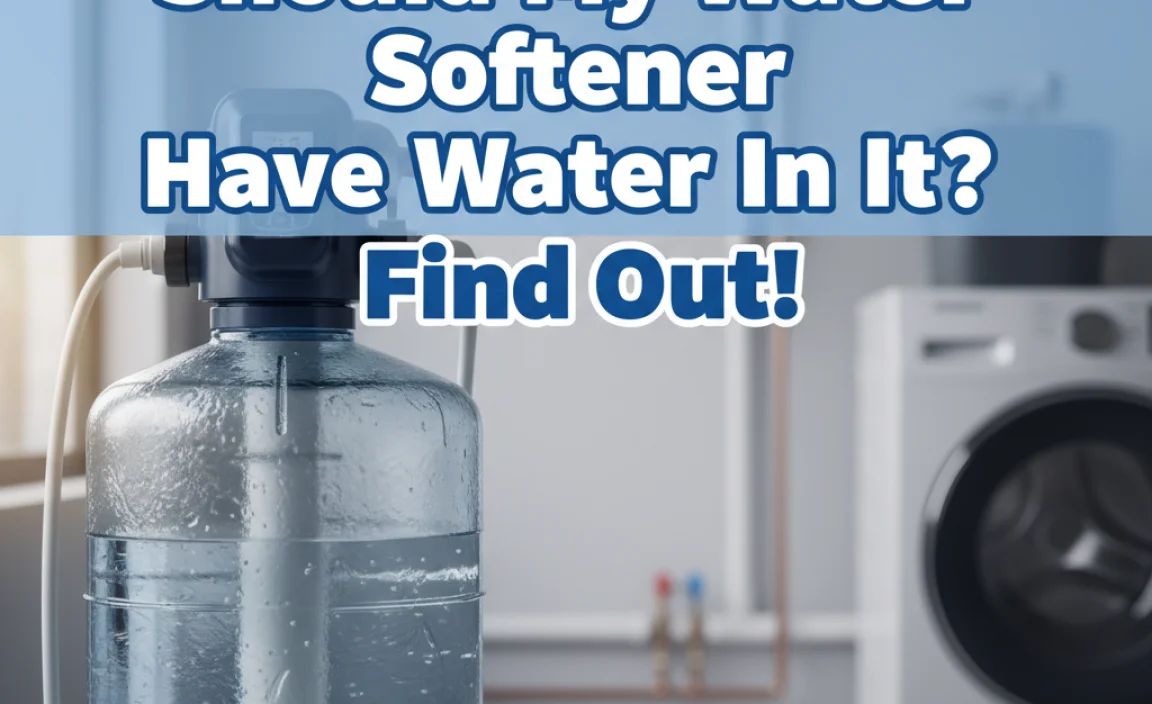 Should My Water Softener Have Water In It? Find Out!