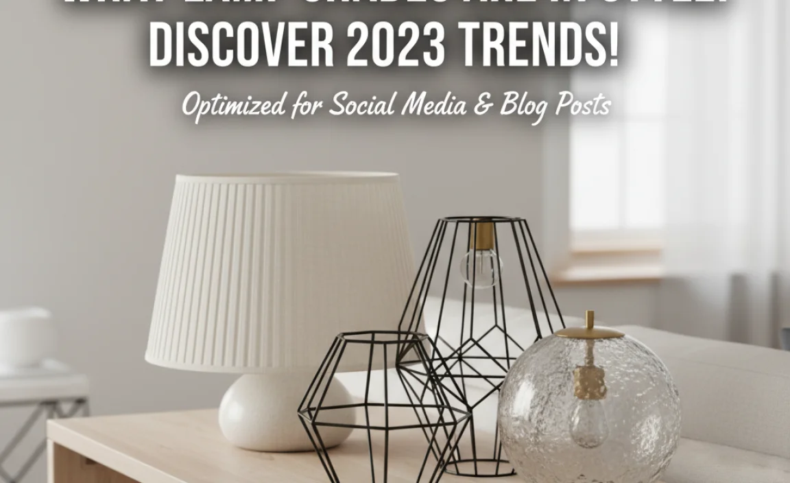 What Lamp Shades Are In Style: Discover 2023 Trends!