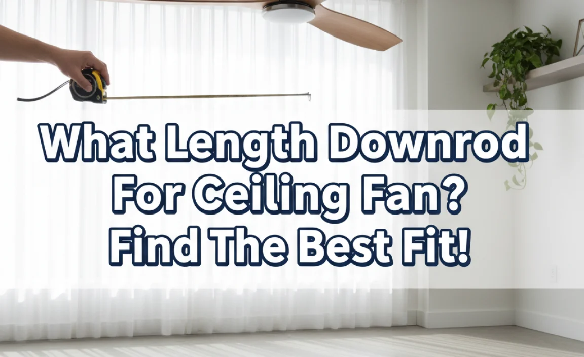 What Length Downrod For Ceiling Fan? Find The Best Fit!