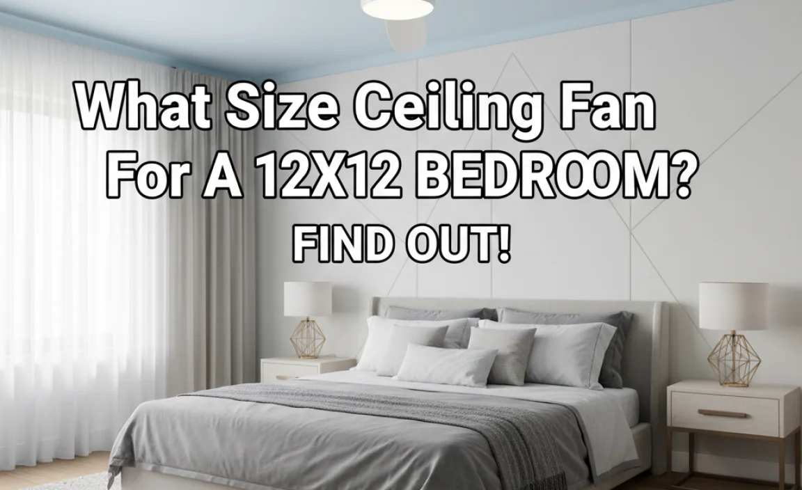 What Size Ceiling Fan For A 12X12 Bedroom? Find Out!