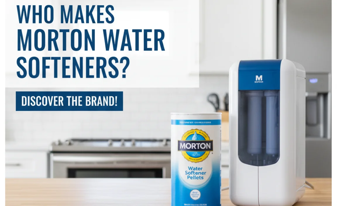 Who Makes Morton Water Softeners? Discover The Brand Behind It.