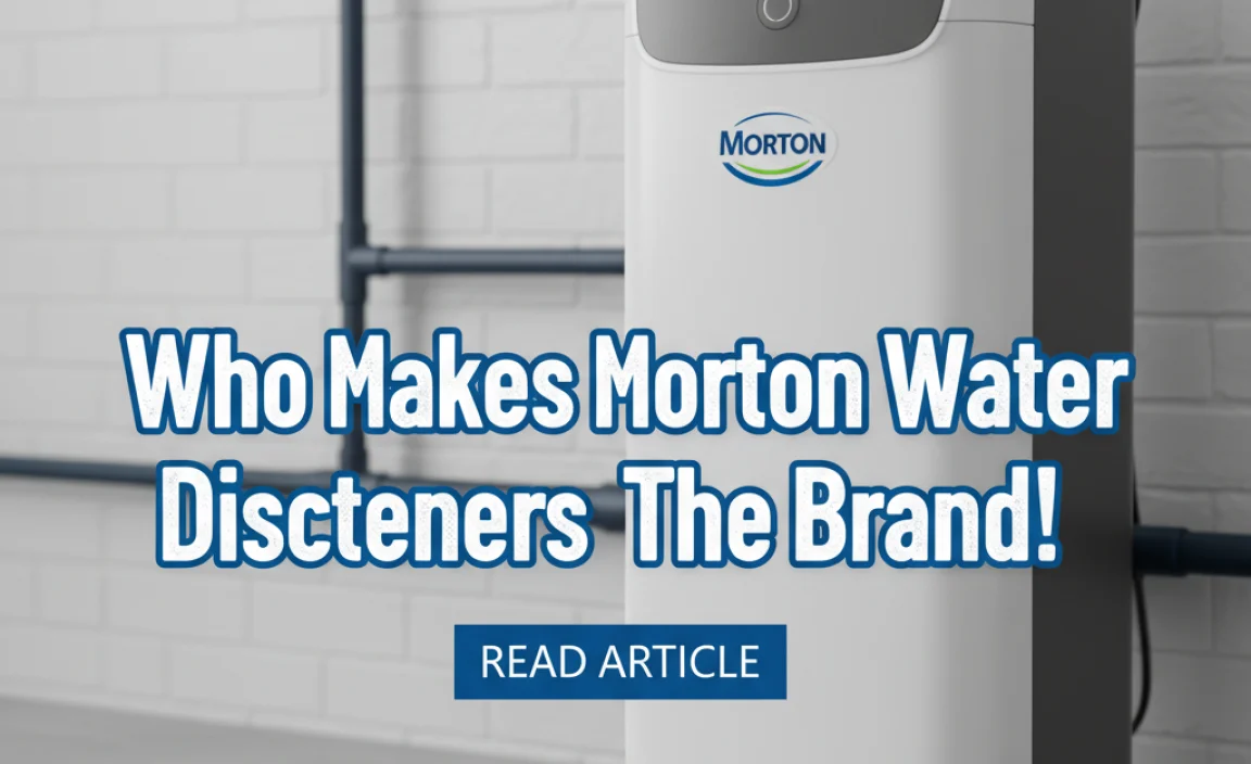 Who Makes Morton Water Softeners? Discover The Brand!