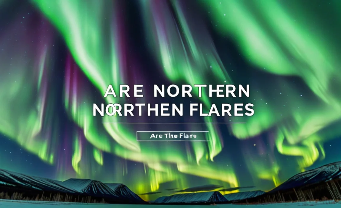 Are The Northern Lights Solar Flares? Discover The Truth!