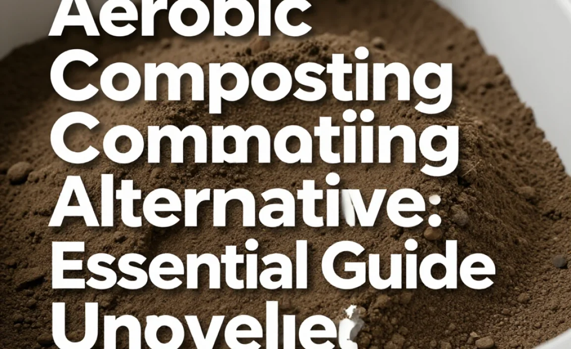 Aerobic Composting Alternative: Essential Guide Unveiled