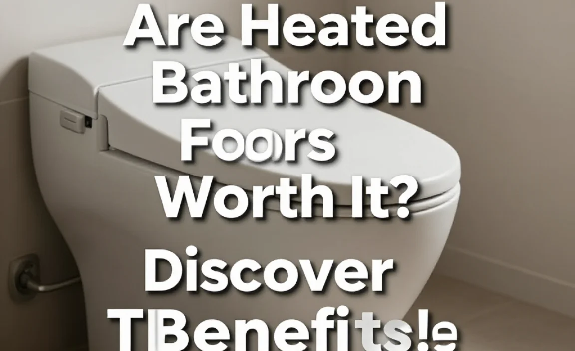 Are Heated Bathroom Floors Worth It? Discover The Benefits!