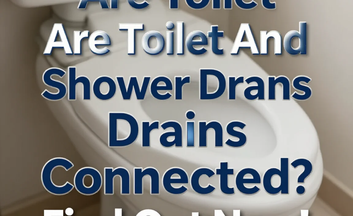 Are Toilet And Shower Drains Connected? Find Out Now!