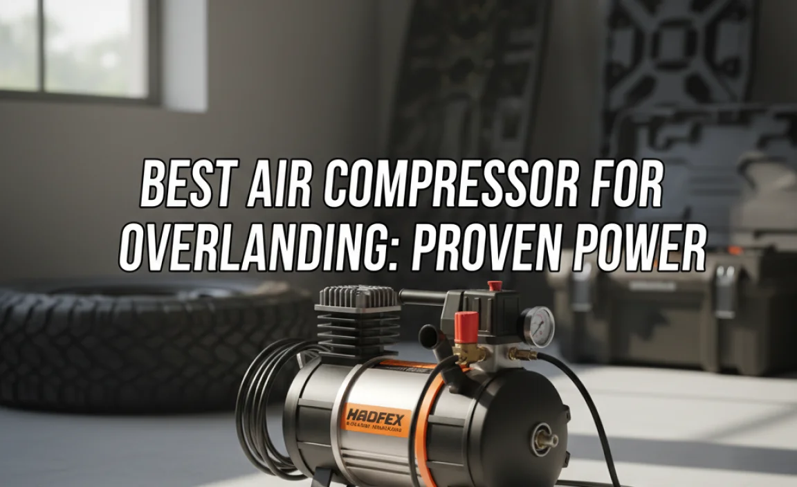 Best Air Compressor For Overlanding: Proven Power