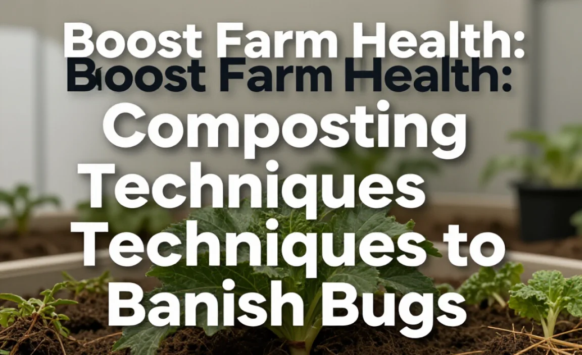Boost Farm Health: Composting Techniques to Banish Bugs