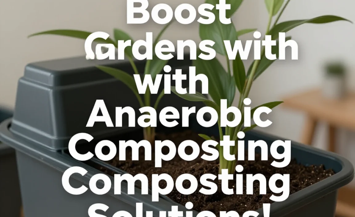 Boost Gardens with Anaerobic Composting Solutions!