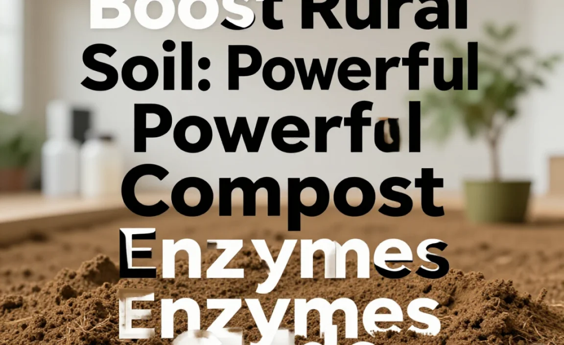 Boost Rural Soil: Powerful Compost Enzymes Guide