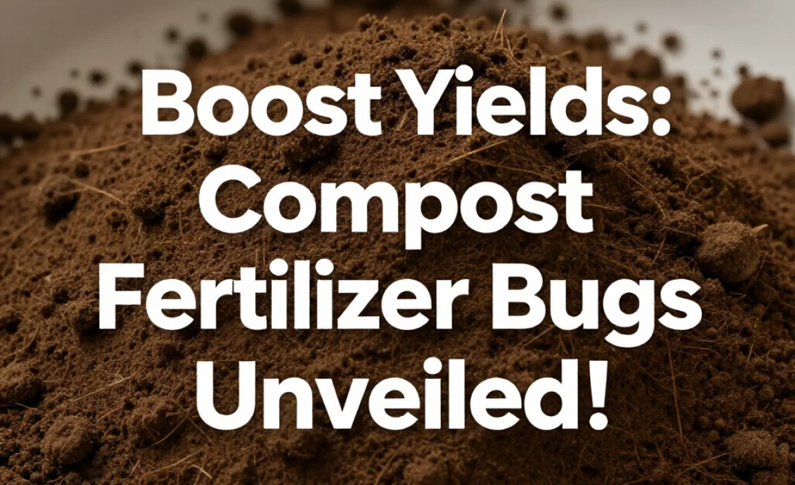 Boost Yields: Compost Fertilizer Bugs Unveiled!