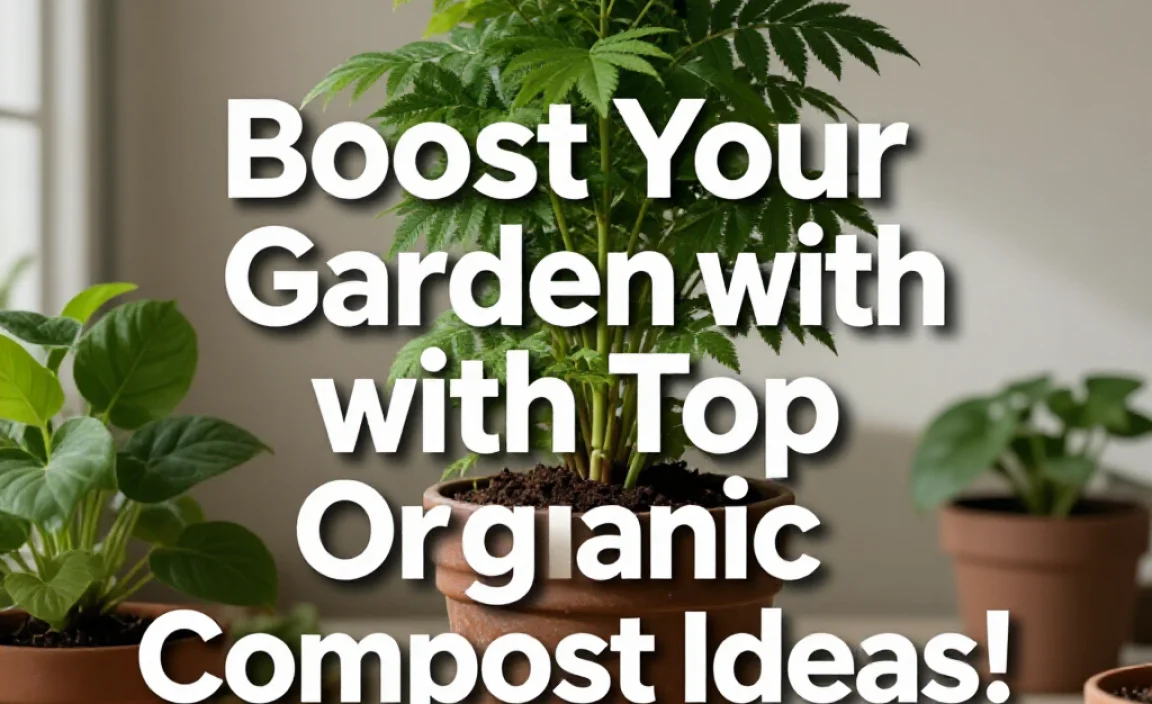 Boost Your Garden with Top Organic Compost Ideas!