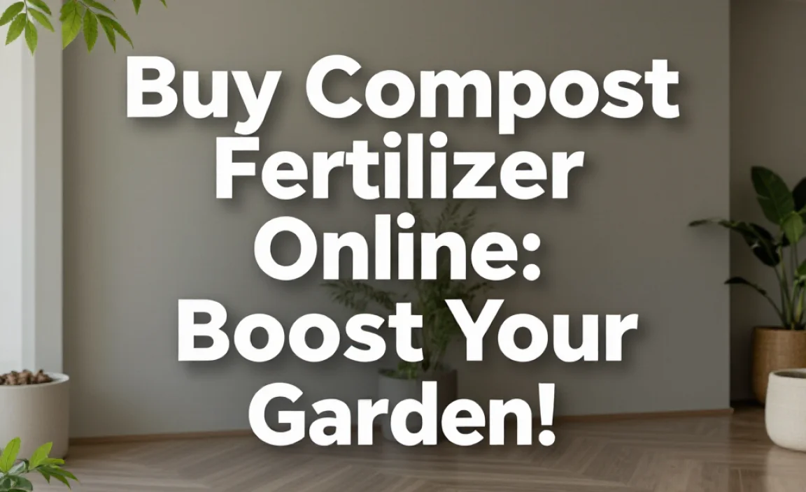 Buy Compost Fertilizer Online: Boost Your Garden!