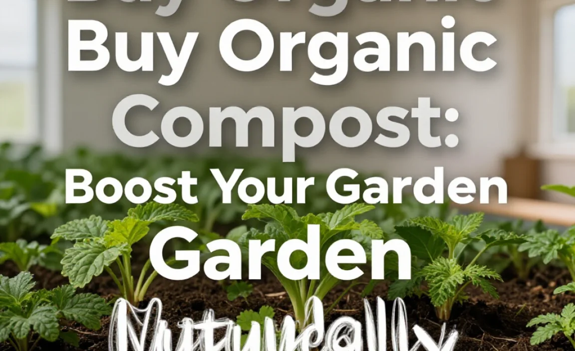 Buy Organic Compost: Boost Your Garden Naturally!