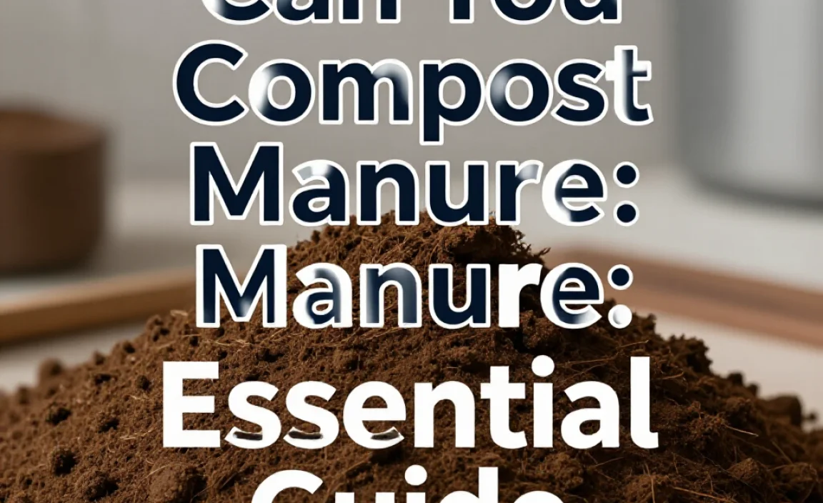 Can You Compost Manure: Essential Guide