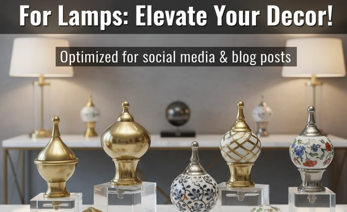 Chic Decorative Finials For Lamps: Elevate Your Decor!