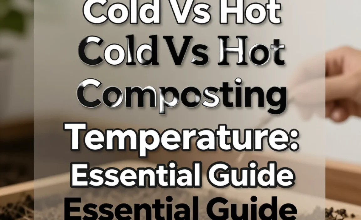Cold Vs Hot Composting Temperature: Essential Guide