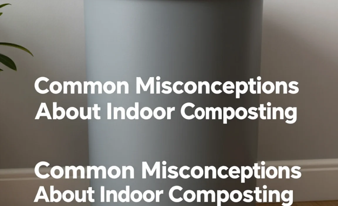Common Misconceptions About Indoor Composting