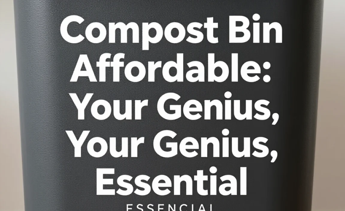 Compost Bin Affordable: Your Genius, Essential Solution