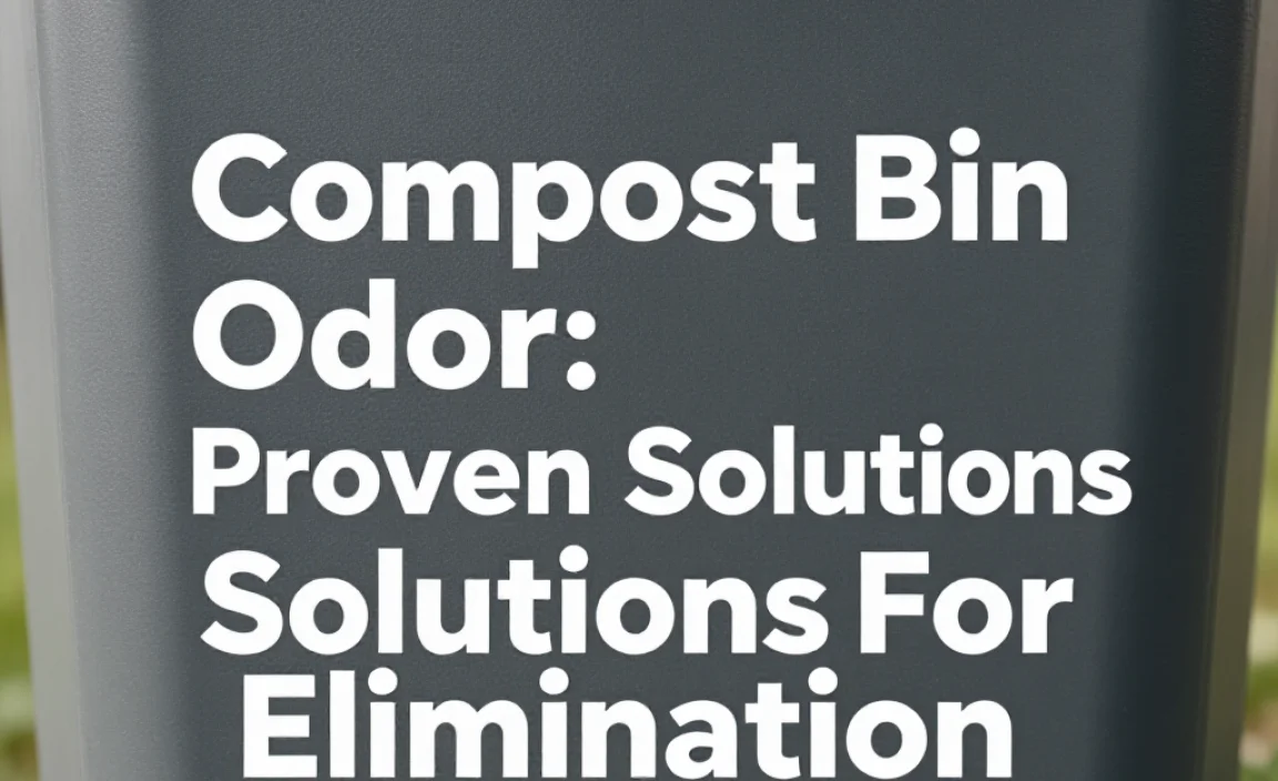 Compost Bin Odor: Proven Solutions For Elimination