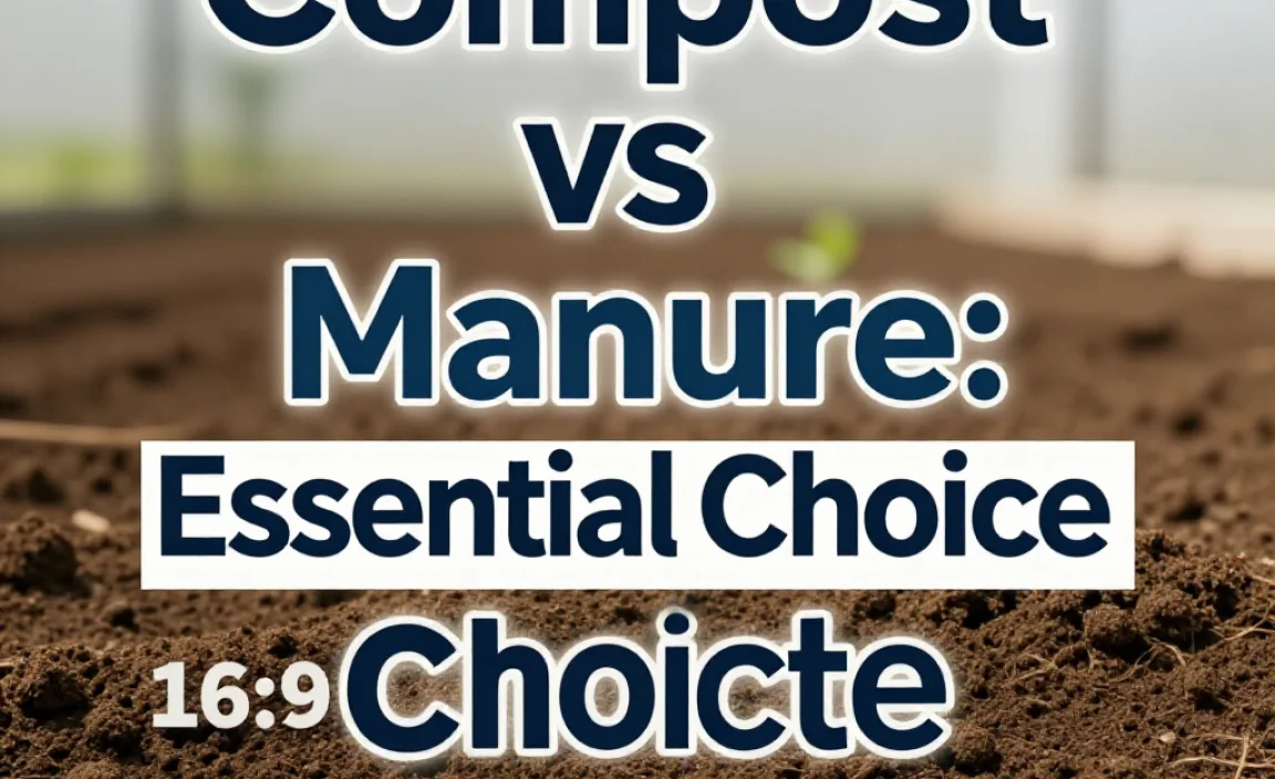 Compost vs Manure: Essential Choice