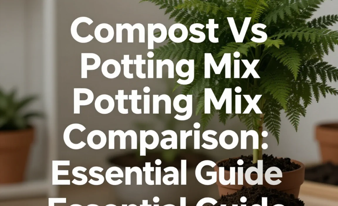 Compost Vs Potting Mix Comparison: Essential Guide