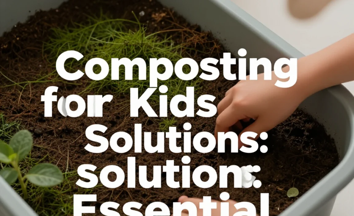 Composting for Kids Solutions: Essential Guide