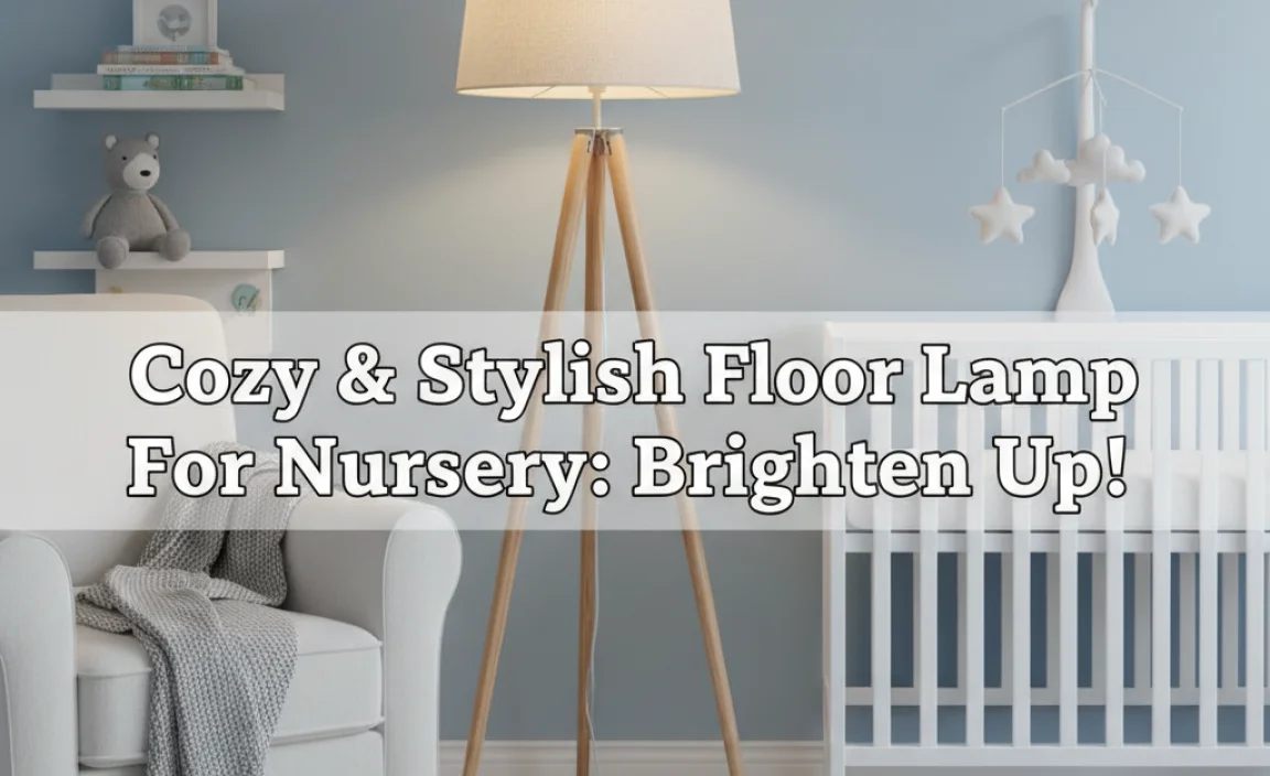 Cozy & Stylish Floor Lamp For Nursery: Brighten Up!