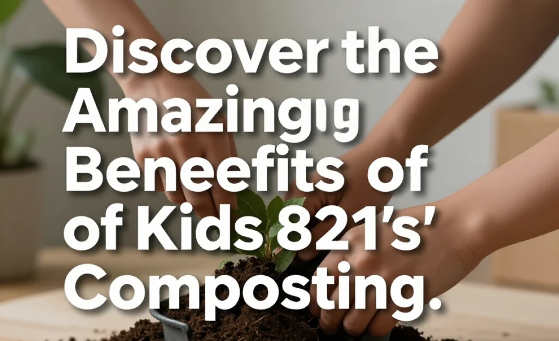 Discover the Amazing Benefits of Kids’ Composting!