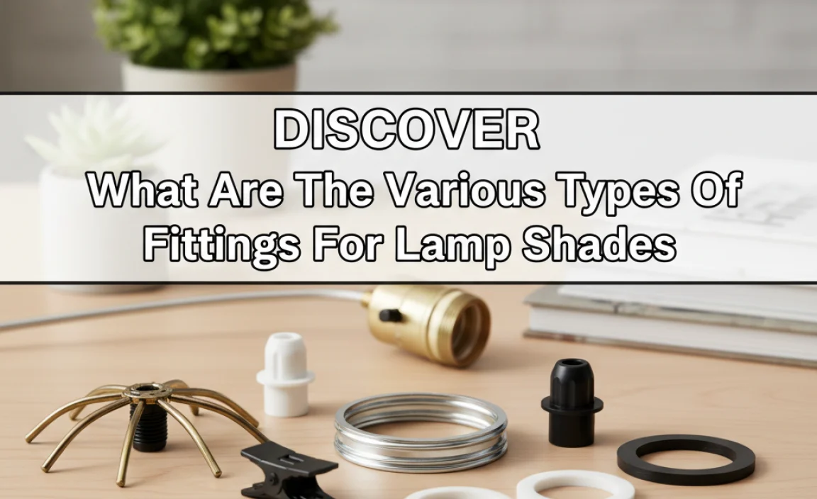 Discover What Are The Various Types Of Fittings For Lamp Shades
