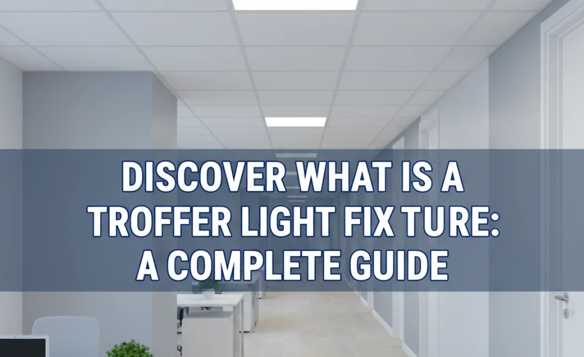 Discover What Is A Troffer Light Fixture: A Complete Guide