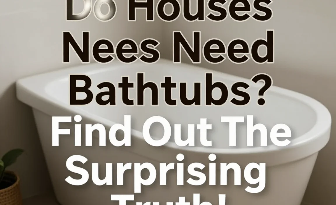 Do Houses Need Bathtubs? Find Out The Surprising Truth!