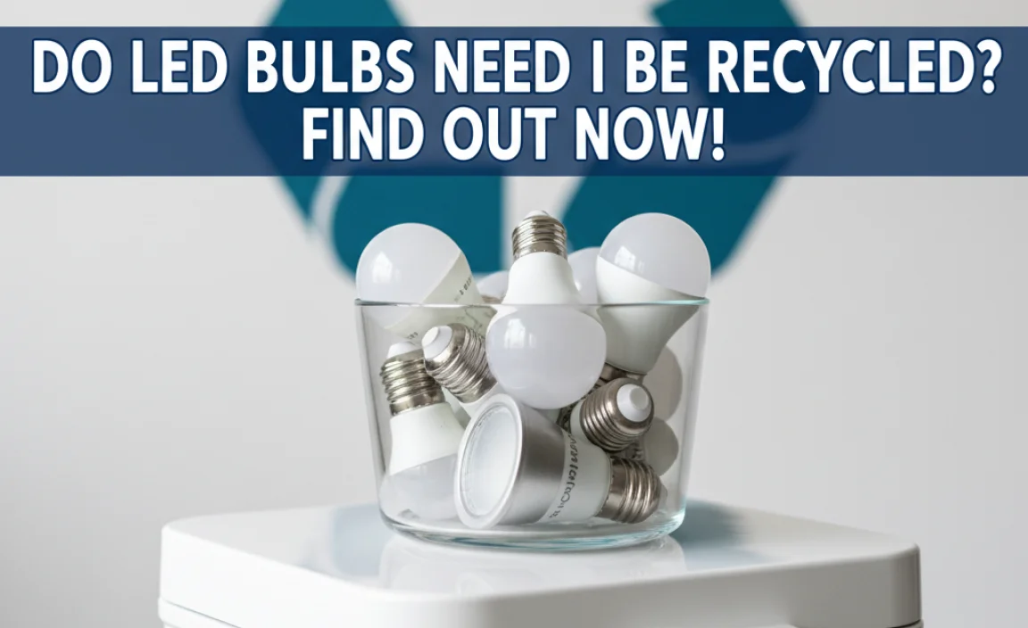 Do Led Bulbs Need To Be Recycled? Find Out Now!