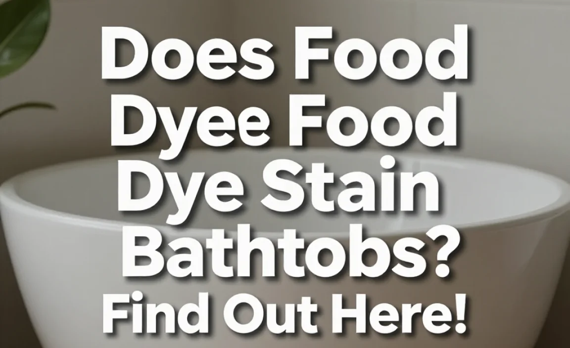 Does Food Dye Stain Bathtubs? Find Out Here!