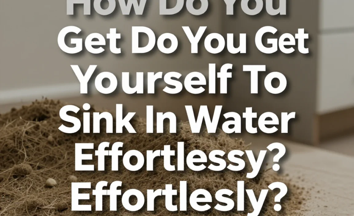 How Do You Get Yourself To Sink In Water Effortlessly?